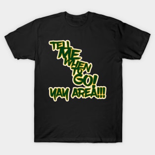 Tell Me When to GO! T-Shirt